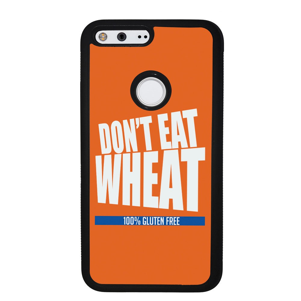 Don't Eat Wheat 100% Gluten Free | Google Phone Case