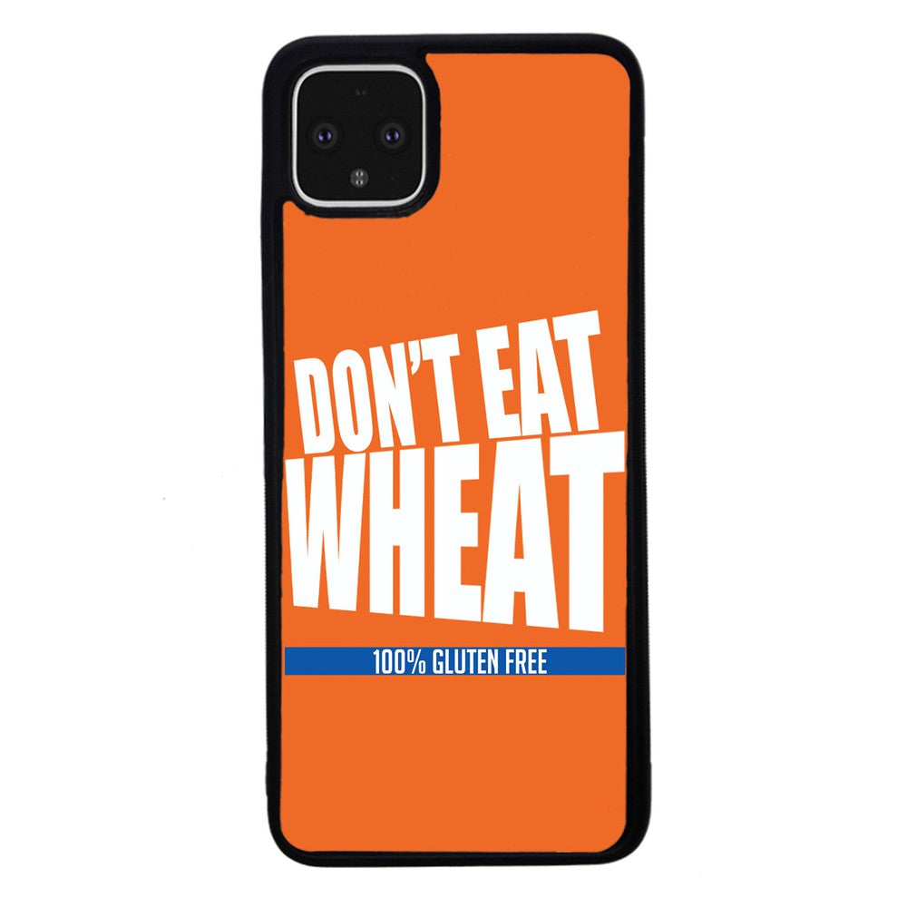 Don't Eat Wheat 100% Gluten Free | Google Phone Case
