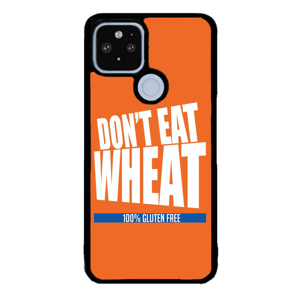 Don't Eat Wheat 100% Gluten Free | Google Phone Case